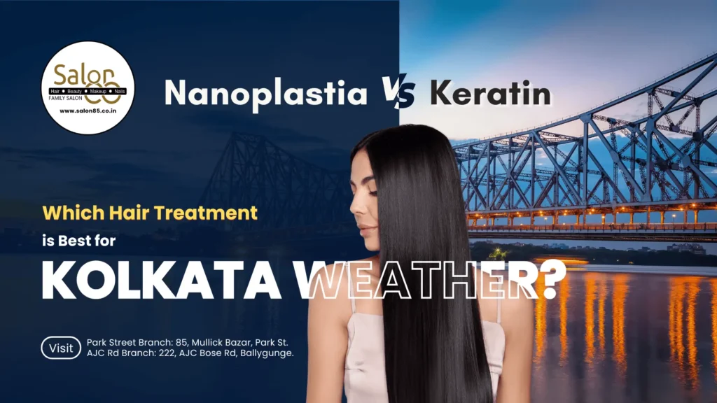 Nanoplastia vs. Keratin: Which Hair Treatment is Best for Kolkata Weather?