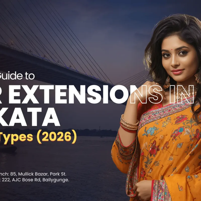 Complete Guide to Hair Extensions in Kolkata Prices & Types (2026)