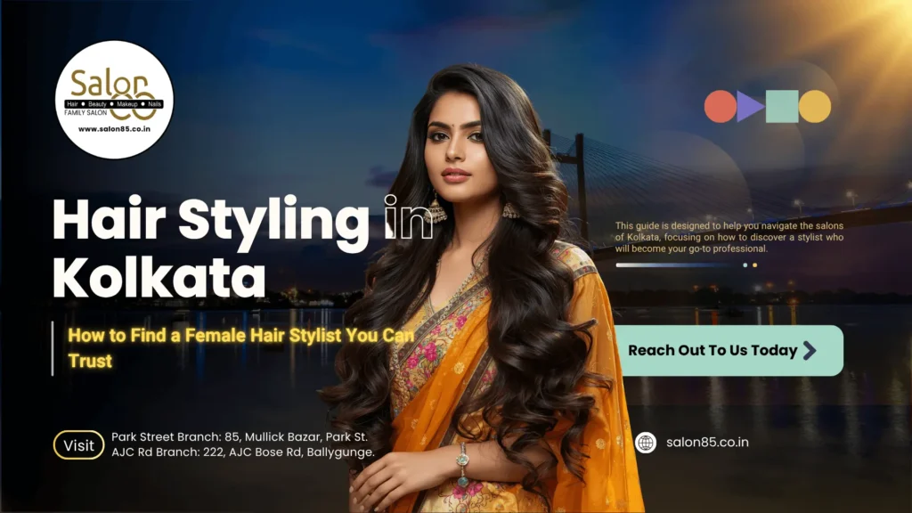 Hair Styling in Kolkata How to Find a Female Hair Stylist You Can Trust