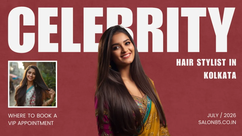 Celebrity Hair Stylist in Kolkata Where to Book a VIP Appointment