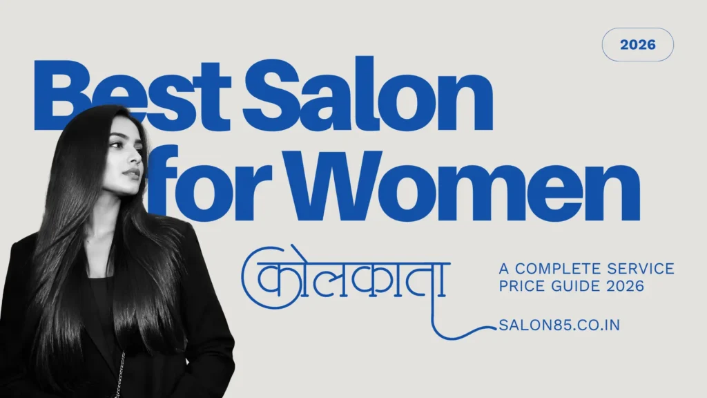 Best Salon in Kolkata for Women: A Complete Service Price Guide (2026)