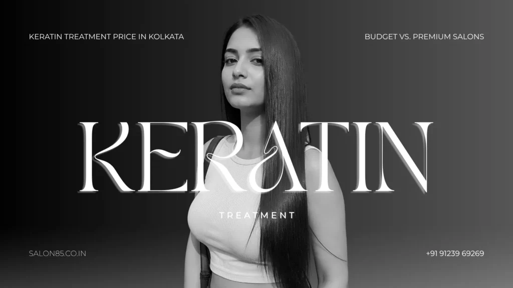 Keratin Treatment Price in Kolkata Budget vs. Premium Salons